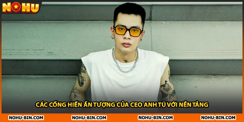 Các cống hiến ấn tượng của CEO Anh Tú với nền tảng