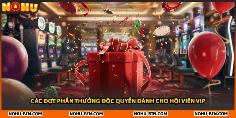 Các đợt phần thưởng độc quyền dành cho hội viên VIP