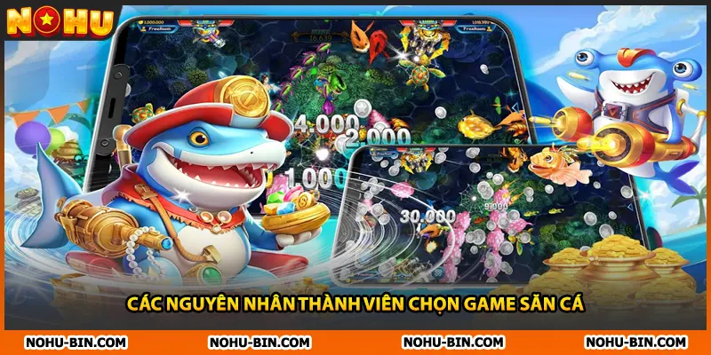 Các nguyên nhân thành viên chọn game săn cá