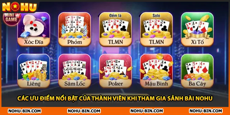 Các ưu điểm nổi bật của thành viên khi tham gia sảnh bài NOHU