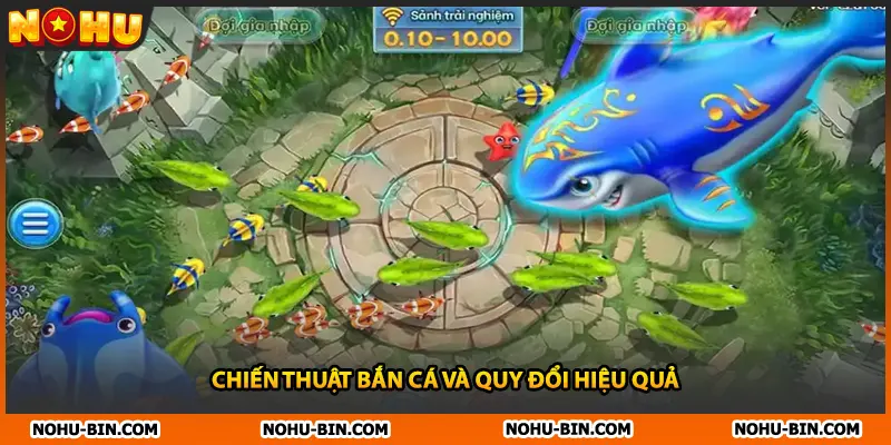 Chiến thuật bắn cá và quy đổi hiệu quả