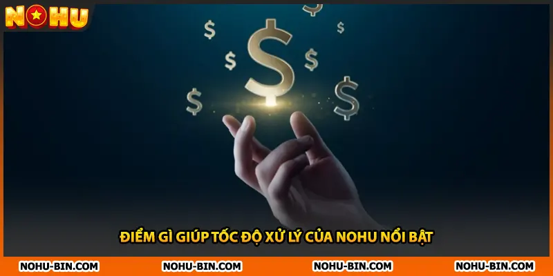Điểm gì giúp tốc độ xử lý của NOHU nổi bật