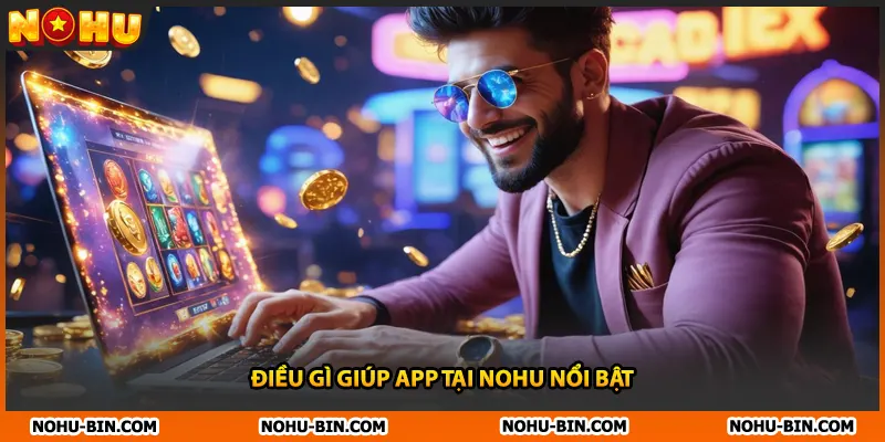 Điều gì giúp app tại NOHU nổi bật