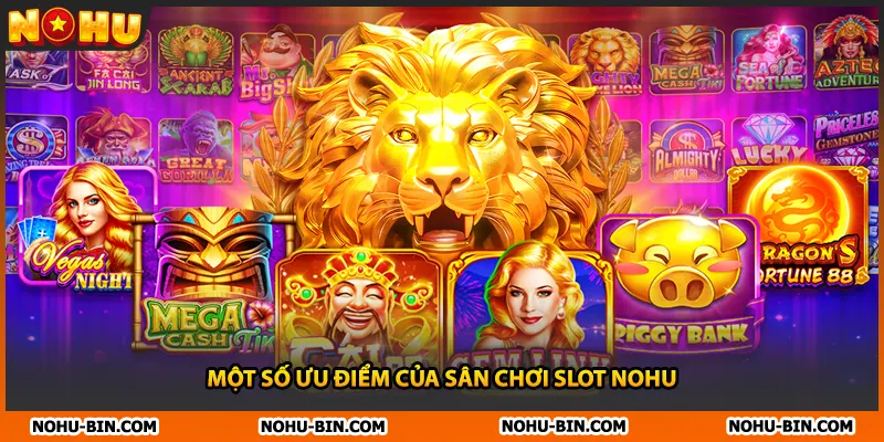 Một số ưu điểm của sân chơi slot NOHU