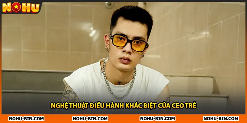 Nghệ thuật điều hành khác biệt của CEO trẻ