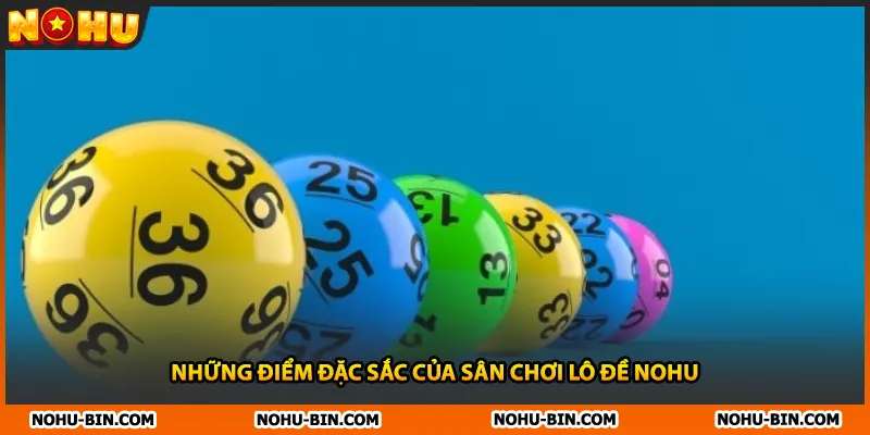 Những điểm đặc sắc của sân chơi lô đề NOHU