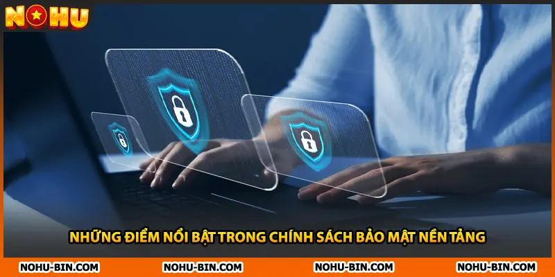 Những điểm nổi bật trong chính sách bảo mật nền tảng