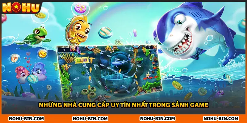 Những nhà cung cấp uy tín nhất trong sảnh game