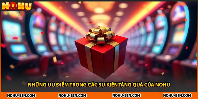 Những ưu điểm trong các sự kiện tặng quà của NOHU