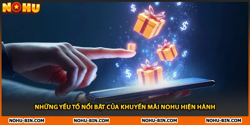 Những yếu tố nổi bật của khuyến mãi NOHU hiện hành