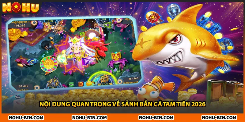 Nội dung quan trọng về sảnh bắn cá tam tiên 2026