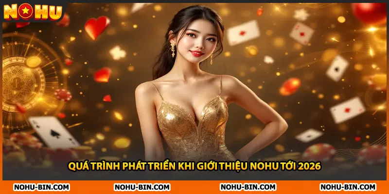 Quá trình phát triển khi giới thiệu NOHU tới 2026