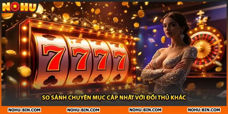 So sánh chuyên mục cập nhật với đối thủ khác