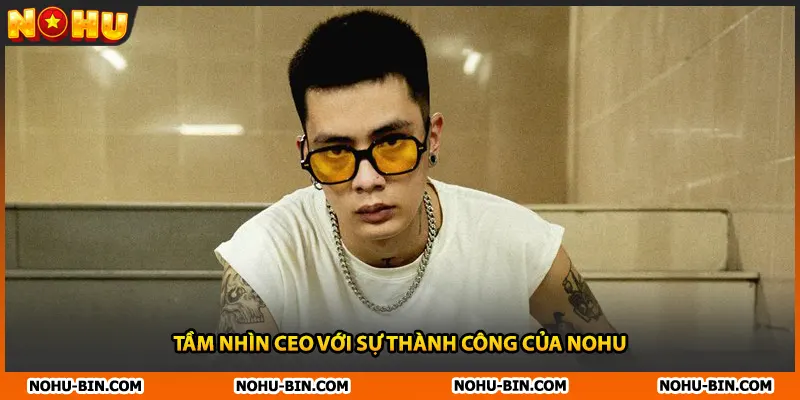 Tầm nhìn CEO với sự thành công của NOHU