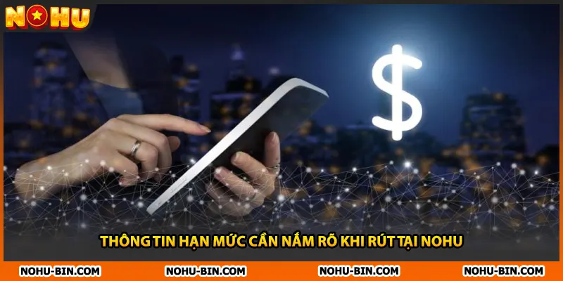 Thông tin hạn mức cần nắm rõ khi rút tại NOHU