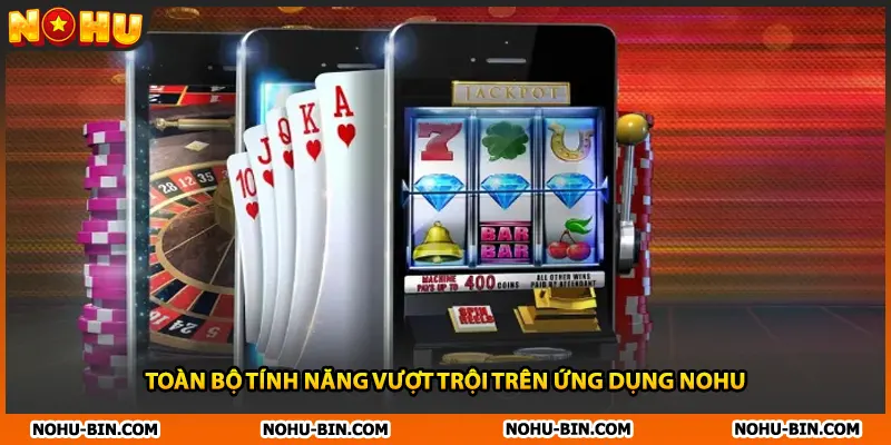Toàn bộ tính năng vượt trội trên ứng dụng NOHU