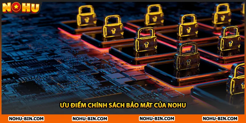 Ưu điểm chính sách bảo mật của NOHU